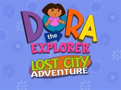 Dora the Explorer: Lost City Adventure .